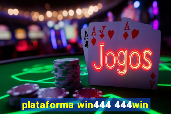 plataforma win444 444win